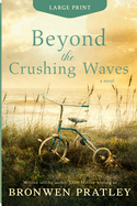 Beyond the Crushing Waves: Large Print Edition