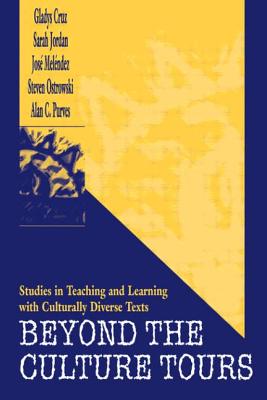 Beyond the Culture Tours: Studies in Teaching and Learning With Culturally Diverse Texts - Cruz, Gladys, and Jordan, Sarah, and Mel'ndez, Jos'