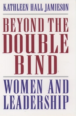 Beyond the Double Bind: Women and Leadership - Jamieson, Kathleen Hall