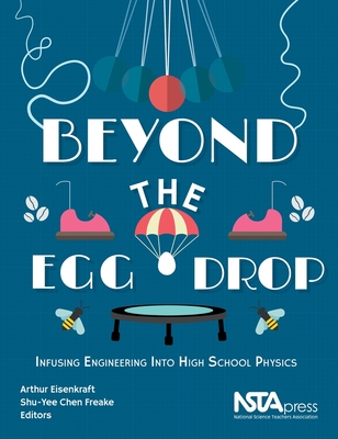 Beyond the Egg Drop: Infusing Engineering Into High School Physics - Eisenkraft, Arthur, and Freake, Shu-Yee Chen
