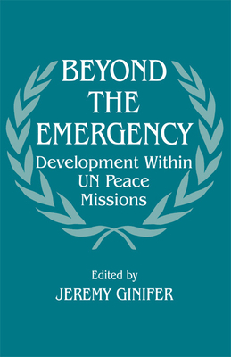 Beyond the Emergency: Development Within UN Peace Missions - Ginifer, Jeremy (Editor)