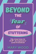 Beyond the Fear of Stuttering: My Journey to Self-Acceptance and Freedom