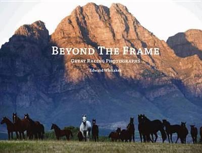 Beyond the Frame: Great Racing Photographs - Whitaker, Edward