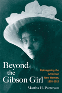 Beyond the Gibson Girl: Reimagining the American New Woman, 1895-1915