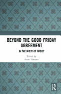 Beyond the Good Friday Agreement: In the Midst of Brexit