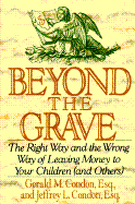 Beyond the Grave: The Right Way and Wrong Way of Leaving Money to Your Children (And Others) - Condon, Gerald M, and Condon, Jeffrey L