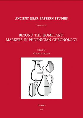 Beyond the Homeland: Markers in Phoenician Chronology - Sagona, C (Editor)