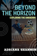 Beyond the Horizon: Adventures in a World of Mystery and Wonder