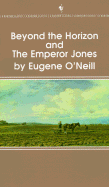 Beyond the Horizon and the Emperor Jones - O'Neill, Eugene Gladstone