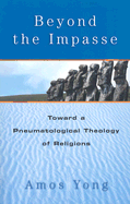 Beyond the Impasse: Toward a Pneumatological Theory of Religions