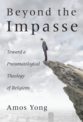 Beyond the Impasse - Yong, Amos, PH.D.