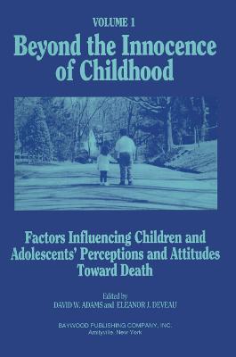 Beyond the Innocence of Childhood: Factors Influencing Children and Adolescents' Perceptions and Attitudes, Volume 1 - Adams, David (Editor), and Deveau, Eleanor (Editor)