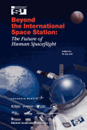 Beyond the International Space Station: The Future of Human Spaceflight: Proceedings of an International Symposium, 4-7 June 2002, Strasbourg, France