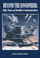 Beyond The Ionosphere: Fifty Years of Satellite Communication