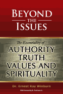 Beyond the Issues: The Essentiality of Authority, Truth, Values and Spirituality