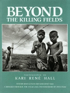 Beyond the Killing Fields - Hall, Kari Rene (Photographer), and Pran, Dith (Foreword by), and Getlin, Josh