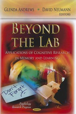Beyond the Lab: Applications of Cognitive Research in Memory & Learning - Andrews, Glenda (Editor), and Neumann, David (Editor)