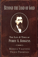 Beyond the Land of Gold: The Life & Times of Perry A. Burgess