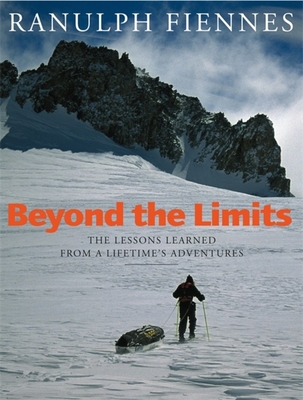 Beyond the Limits: The Lessons Learned from a Lifetime's Adventures - Hachette UK