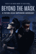 Beyond the Mask: A Fiction-Atlas Superhero Anthology