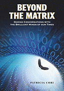 Beyond the Matrix: Daring Conversations with the Brilliant Minds of Our Times