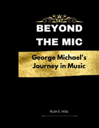 Beyond The Mic: George Michael Journey in Music