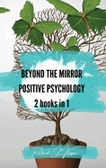 Beyond the Mirror + Positive Psychology: 2 Books in 1