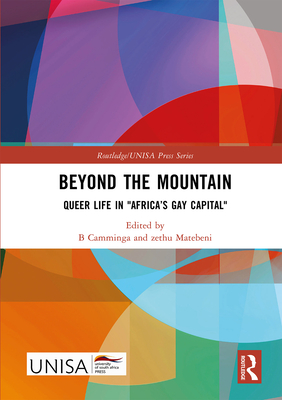 Beyond the Mountain: Queer Life in "Africa's Gay Capital" - Camminga, B (Editor), and Matebeni, Zethu (Editor)