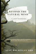 Beyond The Natural Mind: A 21 Day Manifesto