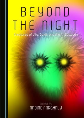 Beyond the Night: Creatures of Life, Death and the In-Between - Farghaly, Nadine (Editor)