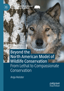 Beyond the North American Model of Wildlife Conservation: From Lethal to Compassionate Conservation