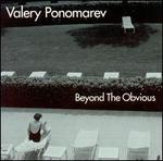 Beyond the Obvious - Valery Ponomarev
