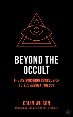 Beyond the Occult: The Astonishing Conclusion to the Occult Trilogy - Wilson, Colin