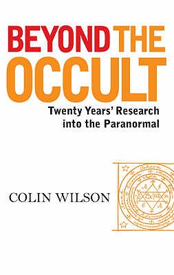 Beyond the Occult: Twenty Years' Research into the Paranormal - Wilson, Colin