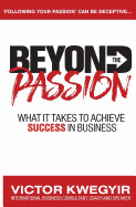 Beyond the Passion: What it Takes to Achieve Success in Business