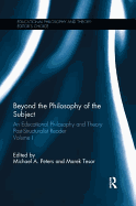 Beyond the Philosophy of the Subject: An Educational Philosophy and Theory Post-Structuralist Reader, Volume I