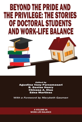 Beyond the Pride and the Privilege: The Stories of Doctoral Students and Work-Life Balance - Purnamasari, Augustina Veny (Editor), and Henry, B Genise (Editor), and Elue, Chinasa A (Editor)