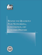 Beyond the Quadruple Play: Networking, Convergence, and Customer Delivery: Comprehensive Report