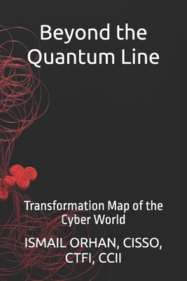 Beyond the Quantum Line: Transformation Map of the Cyber World - Orhan, Ismail