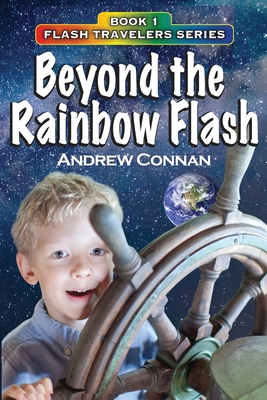 Beyond the Rainbow Flash: Book 1 in the Flash Travelers Series - Connan, Andrew