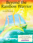 Beyond the Rainbow Warrior: A Collection of Stories to Celebrate 25 Years of Green Peace