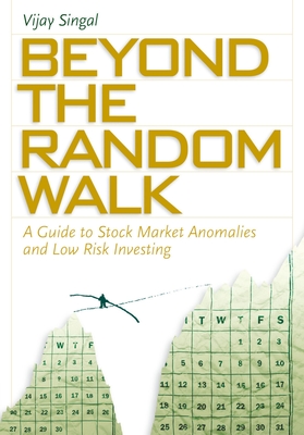 Beyond the Random Walk: A Guide to Stock Market Anomalies and Low-Risk Investing - Singal, Vijay