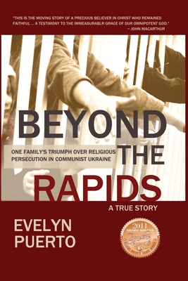 Beyond the Rapids: One Family's Triumph over Religious Persecution in Communist Ukraine - Puerto, Evelyn