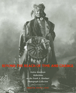 Beyond the Reach of Time and Change: Native American Reflections on the Frank A. Rinehart Photograph Collection Volume 53