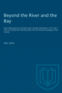 Beyond the River and the Bay: Some Observations on the State of the Canadian Northwest in 1811 with a View to Providing the Intending Settler with an Intimate Knowledge of That Country