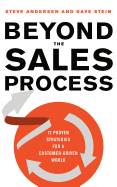 Beyond the Sales Process: 12 Proven Strategies for a Customer-Driven World