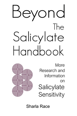 Beyond the Salicylate Handbook: More Research and Information on Salicylate Sensitivity - Race, Sharla