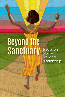 Beyond the Sanctuary: Essays on Liturgy, Life, and Discipleship - Johnston, Timothy A (Editor)