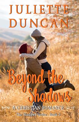 Beyond the Shadows: A Christian Romance - Duncan, Juliette