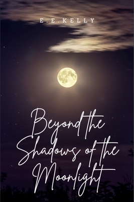 Beyond the Shadows of the Moonlight - Faythe, Kynda (Editor), and Kelly, E E